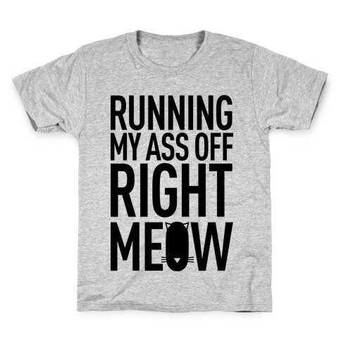 Running My Ass Off Right Meow Kids T-Shirt