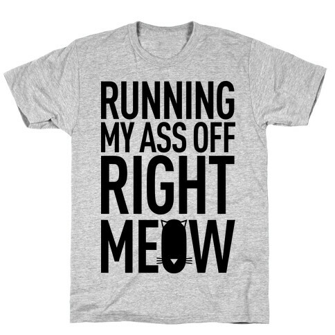 Running My Ass Off Right Meow T-Shirt