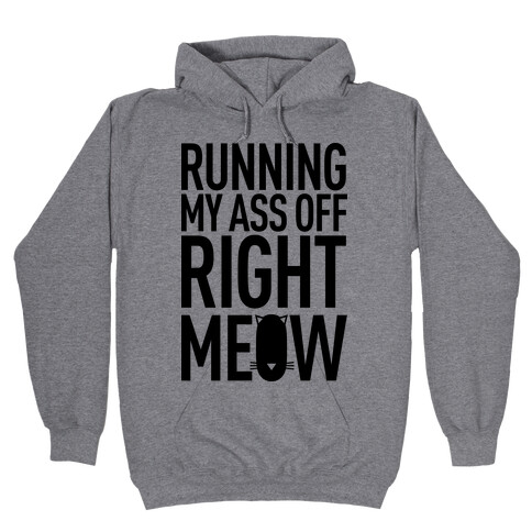 Running My Ass Off Right Meow Hooded Sweatshirt