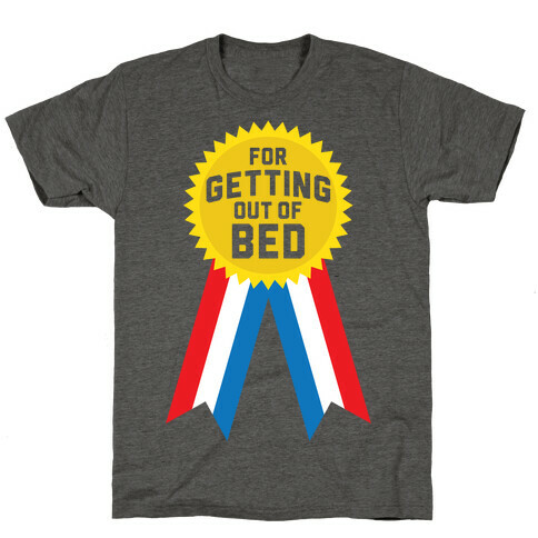 For Getting Out of Bed T-Shirt