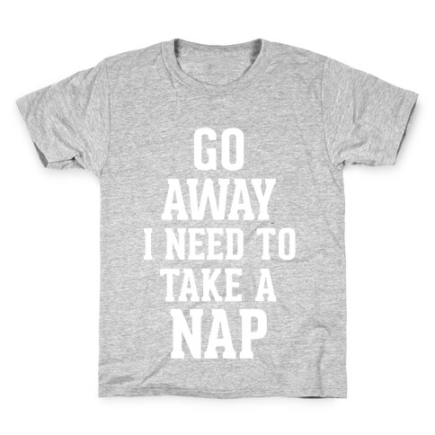 GO AWAY! I Need to Take a Nap! Kids T-Shirt