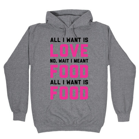 All I Want Is Food Hooded Sweatshirt