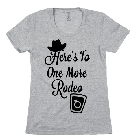 Here's To One More Rodeo Womens T-Shirt
