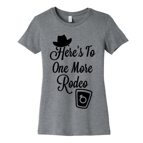 Here's To One More Rodeo Womens T-Shirt