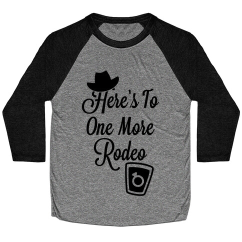 Here's To One More Rodeo Baseball Tee