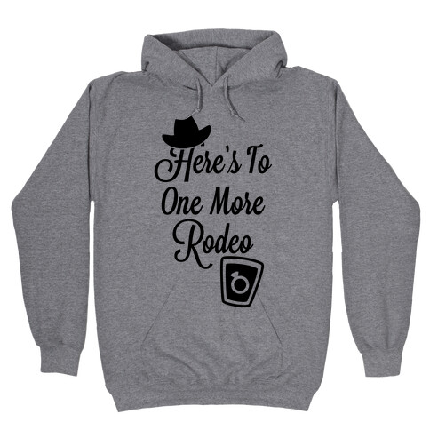 Here's To One More Rodeo Hooded Sweatshirt