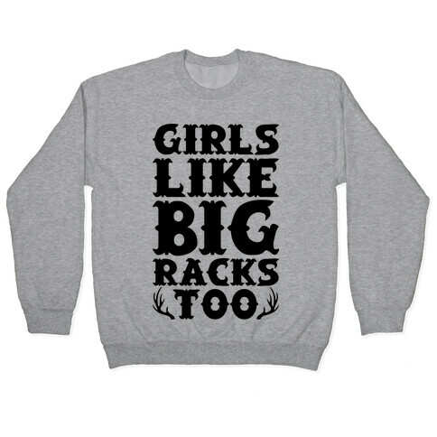 Girls Like Big Racks Too Pullover