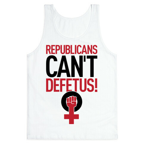 Republicans Can't Defetus Tank Top