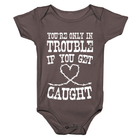 You're Only In Trouble If You Get Caught (White Ink) Baby One-Piece