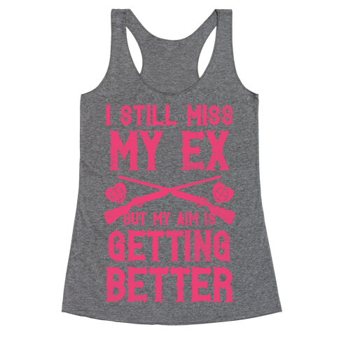 I Still Miss My Ex (But My Aim Is Getting Better) Racerback Tank Top