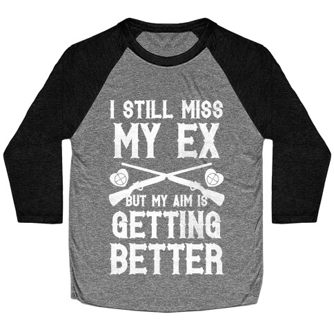 I Still Miss My Ex (But My Aim Is Getting Better) (White Ink) Baseball Tee