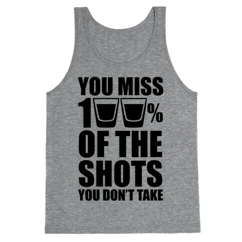 You Miss 100% Of The Shots You Don't Take Tank Top