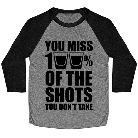 You Miss 100% Of The Shots You Don't Take Baseball Tee