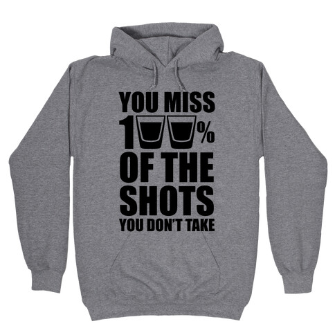 You Miss 100% Of The Shots You Don't Take Hooded Sweatshirt