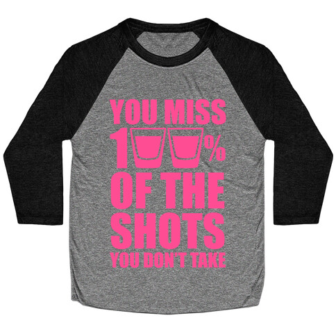 You Miss 100% Of The Shots You Don't Take (Pink) Baseball Tee