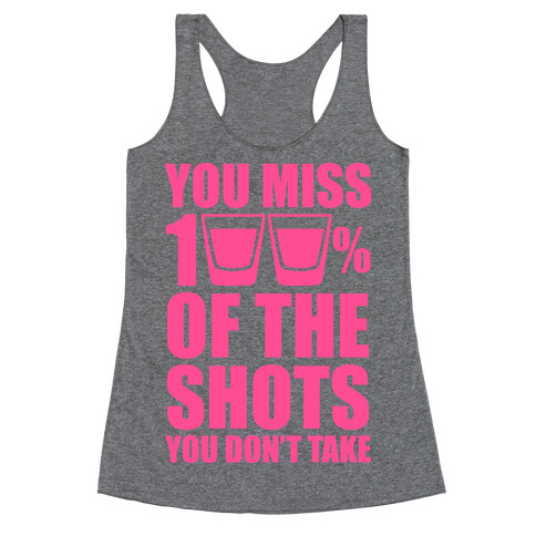 You Miss 100% Of The Shots You Don't Take (Pink) Racerback Tank Top
