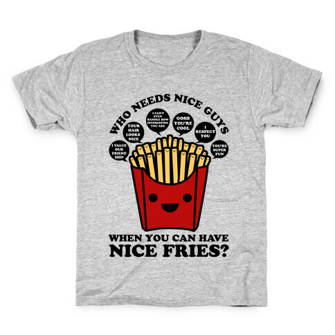 Who Needs Nice Guys When You Can Have Nice Fries Kids T-Shirt
