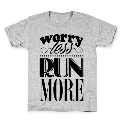 Worry Less Run More Kids T-Shirt
