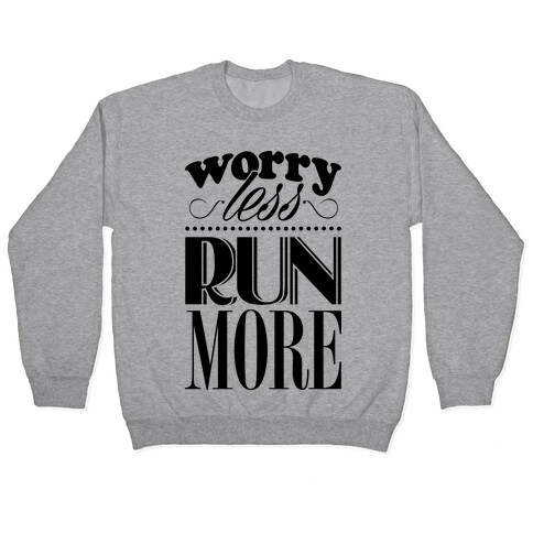 Worry Less Run More Pullover