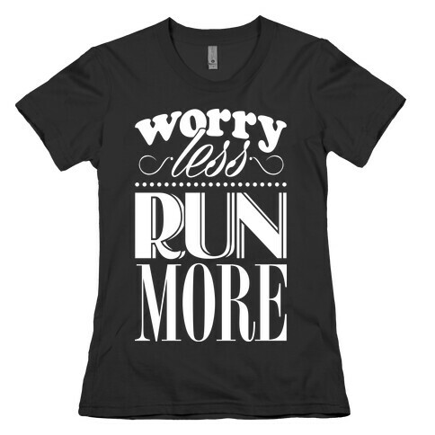 Worry Less Run More Womens T-Shirt