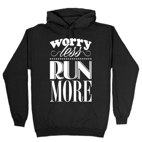 Worry Less Run More Hooded Sweatshirt