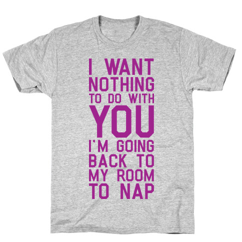 I Want Nothing To Do With You T-Shirt