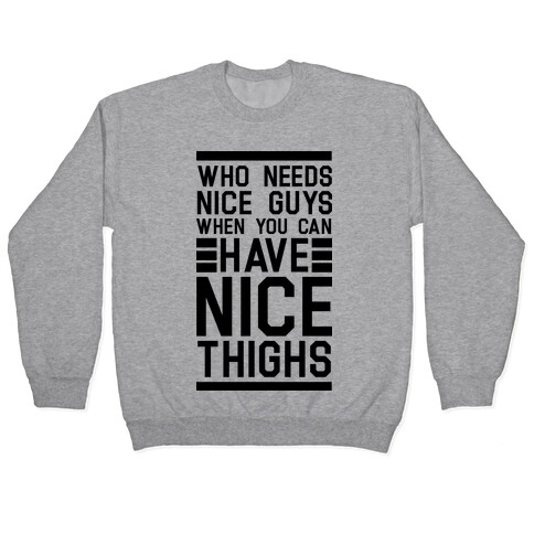 Who Needs Nice Guys When You Can Have Nice Thighs Pullover