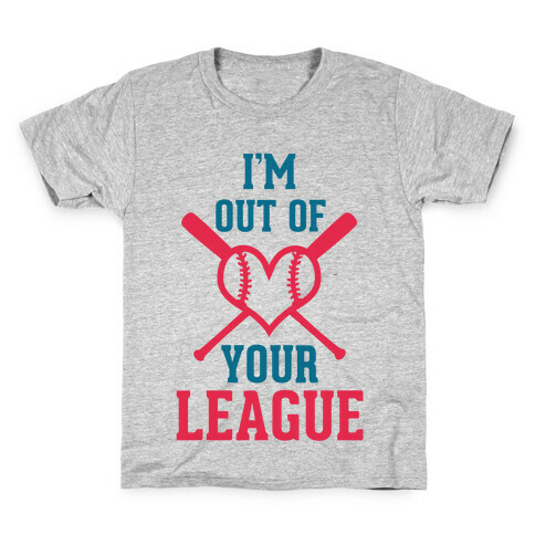 I'm Out of Your League  Kids T-Shirt