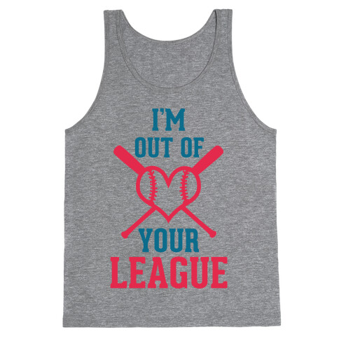 I'm Out of Your League  Tank Top