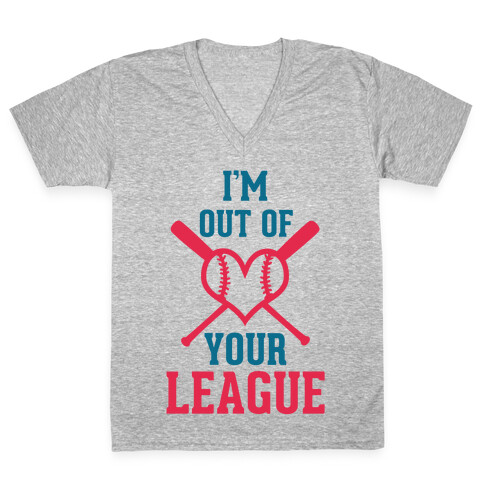 I'm Out of Your League  V-Neck Tee Shirt