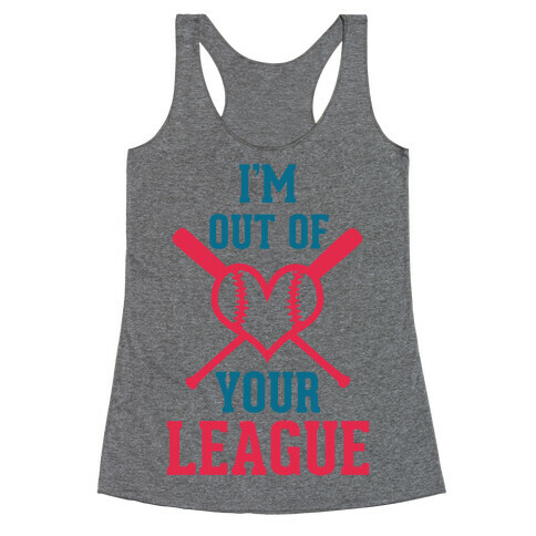 I'm Out of Your League  Racerback Tank Top