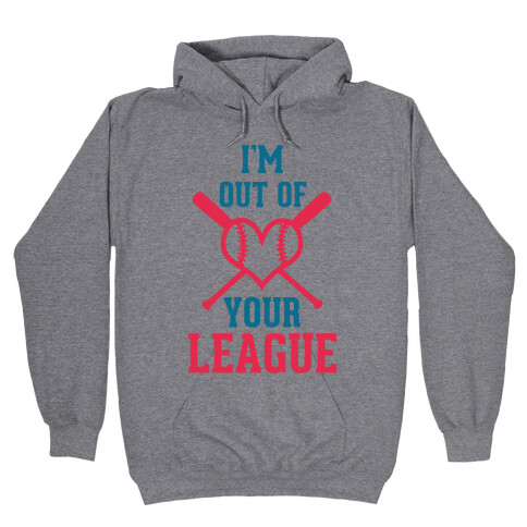 I'm Out of Your League  Hooded Sweatshirt