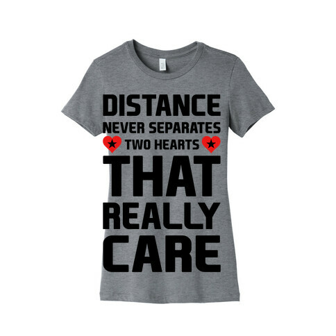 Distance Never Separates Two Hearts That Really Care Womens T-Shirt