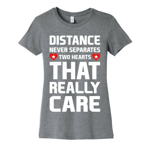 Distance Never Separates Two Hearts That Really Care Womens T-Shirt