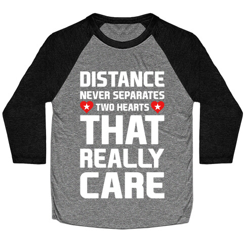 Distance Never Separates Two Hearts That Really Care Baseball Tee