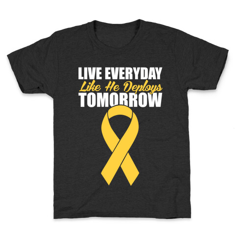 Live Everyday Like He Deploys Tomorrow Kids T-Shirt