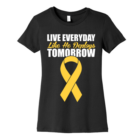 Live Everyday Like He Deploys Tomorrow Womens T-Shirt