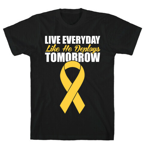 Live Everyday Like He Deploys Tomorrow T-Shirt