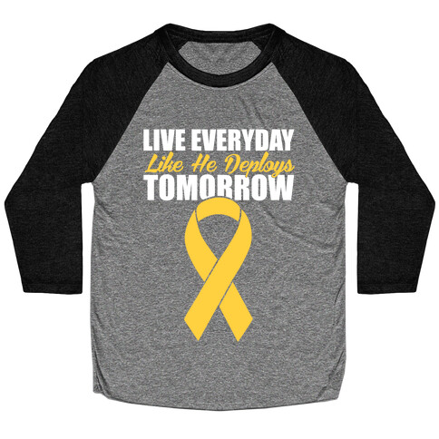 Live Everyday Like He Deploys Tomorrow Baseball Tee