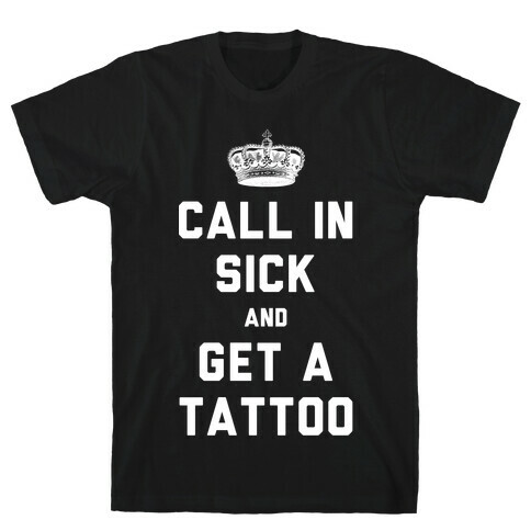 Call In Sick and Get a Tattoo T-Shirt