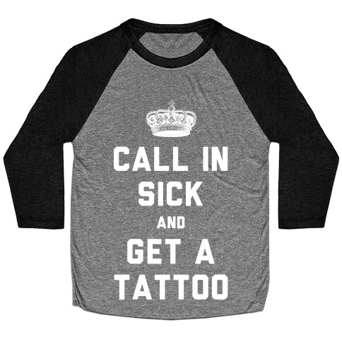 Call In Sick and Get a Tattoo Baseball Tee