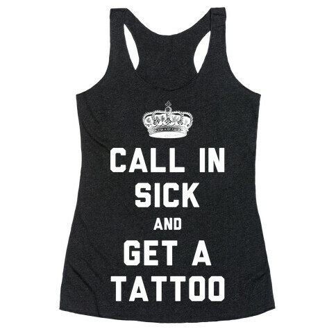 Call In Sick and Get a Tattoo Racerback Tank Top