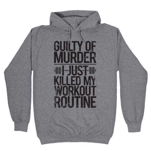 Guilty Of Murder - I Just Killed My Workout Routine Hooded Sweatshirt