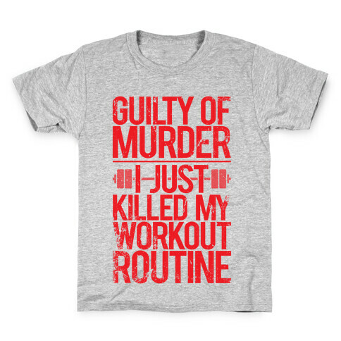 Guilty Of Murder - I Just Killed My Workout Routine Kids T-Shirt