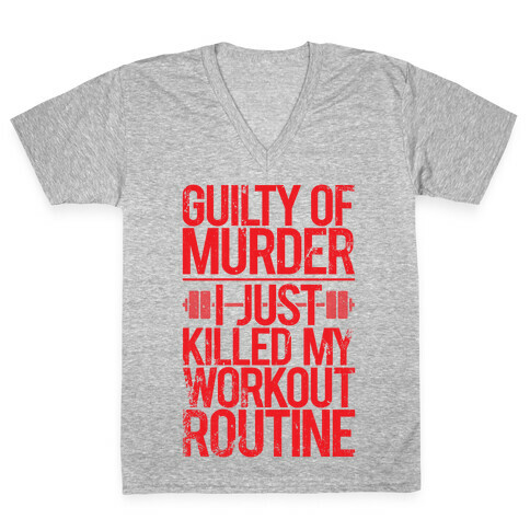 Guilty Of Murder - I Just Killed My Workout Routine V-Neck Tee Shirt