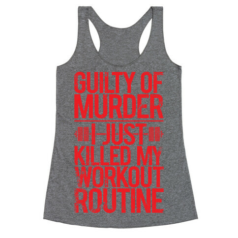 Guilty Of Murder - I Just Killed My Workout Routine Racerback Tank Top