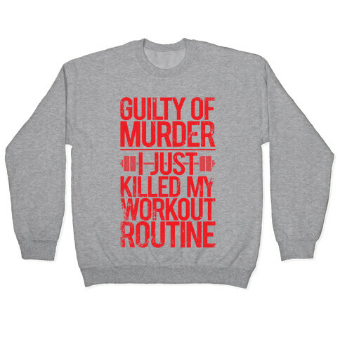 Guilty Of Murder - I Just Killed My Workout Routine Pullover