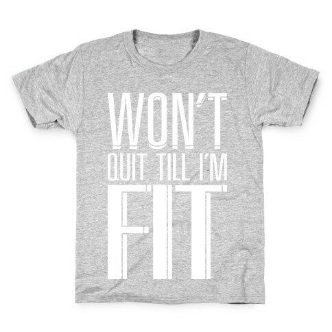 Won't Quit Till I'm Fit Kids T-Shirt