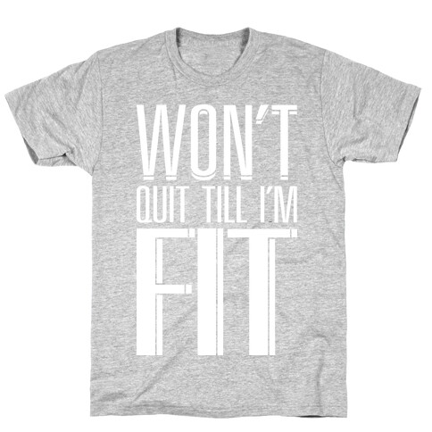 Won't Quit Till I'm Fit T-Shirt