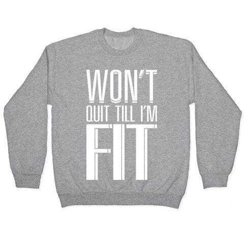 Won't Quit Till I'm Fit Pullover